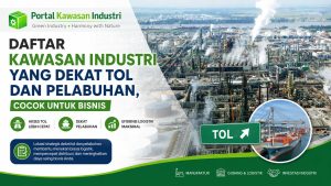 Daftar Kawasan Industri yang Dekat Tol dan Pelabuhan, Cocok untuk Bisnis